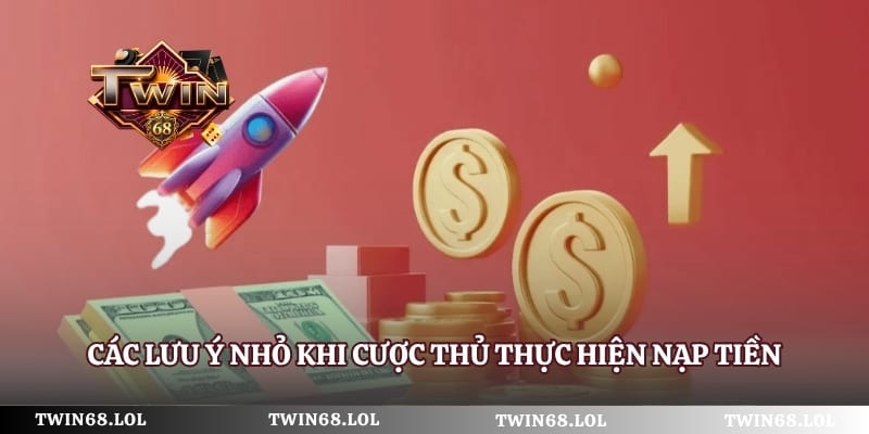 Các lưu ý nhỏ khi cược thủ thực hiện nạp tiền vào trang game