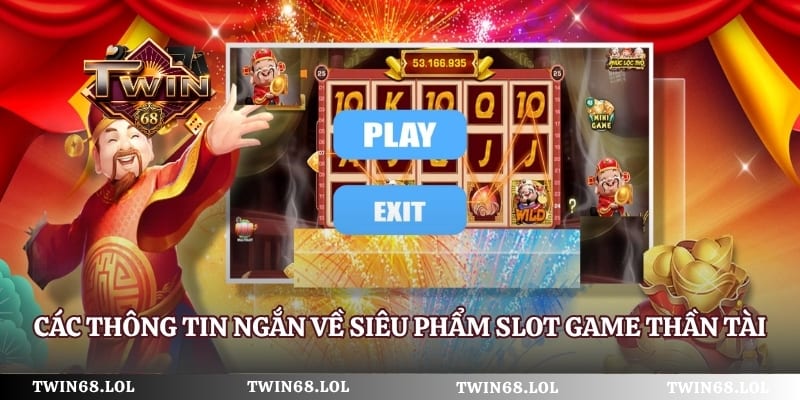 Các thông tin ngắn về siêu phẩm slot game thần tài