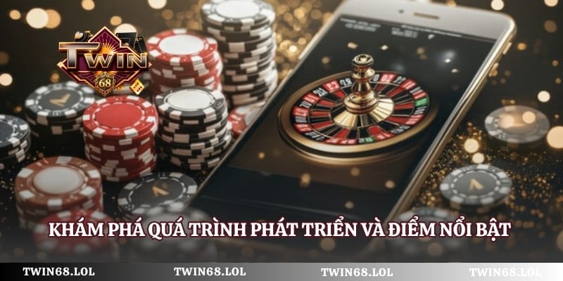Khám phá quá trình phát triển và điểm nổi bật của nền tảng