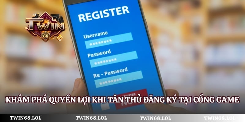 Khám phá quyền lợi khi tân thủ đăng ký tại cổng game