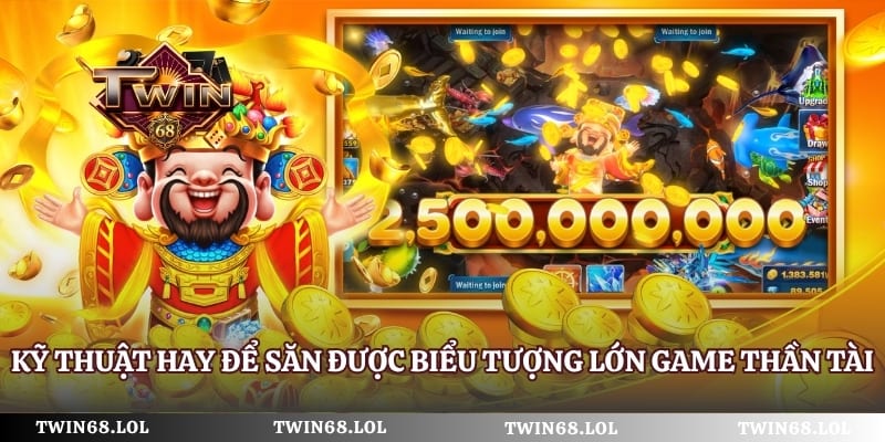 Kỹ thuật hay để săn được biểu tượng lớn game thần tài