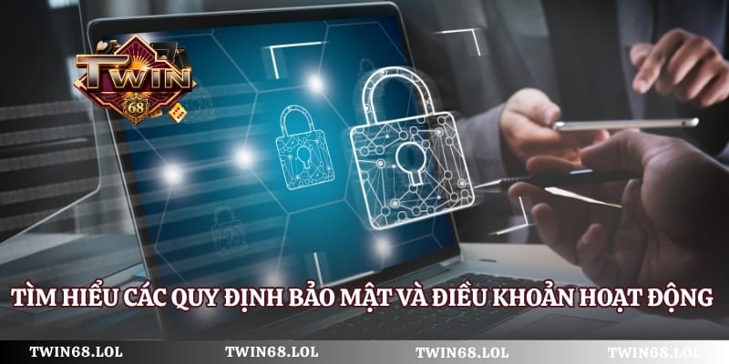 Tìm hiểu các quy định bảo mật và điều khoản hoạt động Twin68
